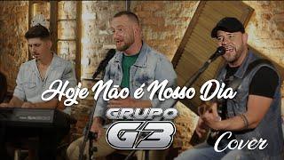 Hoje Não é Nosso Dia | Grupo G3 | Cover