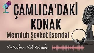 Çamlıca'daki Konak | Memduh Şevket Esendal | Sesli Hikaye