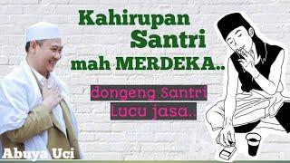 Abuya Uci - Dongeng santri Lucu jasa | Kahirupan santri mah Merdeka