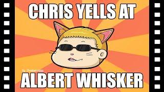 Chris Yells At Albert Whisker