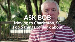 Moving to Charleston, SC — Top 5 Things to Think About