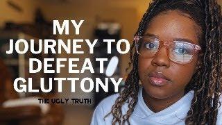 The UGLY TRUTH: MY JOURNEY TO DEFEAT GLUTTONY | I STILL WRESTLE EVERYDAY | GLUTTONY SERIES