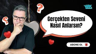 Gerçekten Seveni Nasıl Anlarsın?