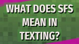 What does SFS mean in texting?