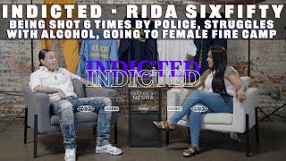 Indicted - Rida SixFifty - Being Shot 6 Times by Police, Struggles with Alcohol, Female Fire Camp