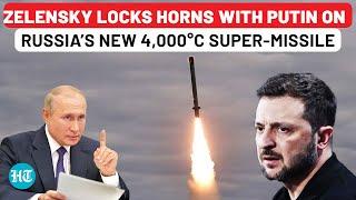 Who Can Stop Russia’s New 4,000°C Super-Missile? Zelensky Challenges Putin As Ukraine Crumbles