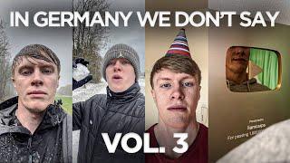 In Germany we don't say - VOL.3