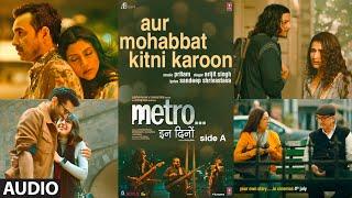 Metro…In Dino: Aur Mohabbat Kitni Karoon (Audio) | Arijit Singh | Pritam | Sandeep Srivastava