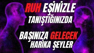 Ruh Eşinizle Tanıştığınızda Başınıza Gelecek Harika Şeyler