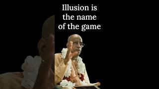 Illusion is the name of the game | Prabhupada Shorts Lectures Bhagavatam Gita #prabhupadavani