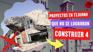 Los Proyectos que se Cancelaron en Tijuana / Parte 4