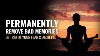 Permanently Remove Bad Memories | Get Rid of Your Fear Anxiety and Post Traumatic Stress Disorder