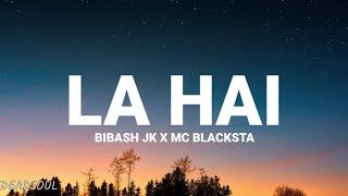 Bibash JK x MC BLACKSTA -La Hai (lyrics) (@BibashJk.)(@blacksta70)