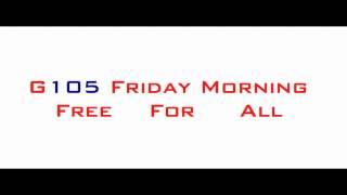 G105 Friday Morning Free For All