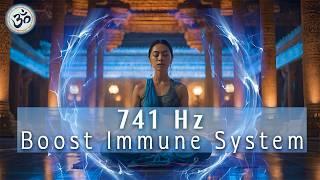 741Hz, Cleanse Infections & Dissolve Toxins, Aura Cleanse, Boost Immune System, Healing