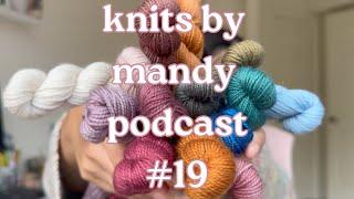 an uncharacteristic amount of new yarn | knits by mandy podcast #19