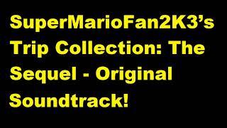 SuperMarioFan2K3’s Trip Collection: The Sequel - Original Soundtrack! (2023) Full Album: 31 Tracks!