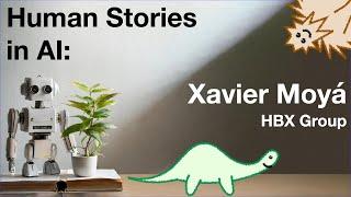 Human Stories in AI: Xavier Moyá