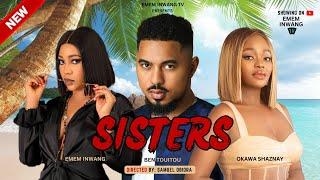 SISTERS - BEN TOUITOU, OKAWA SHAZNAY, EMEM INWANG 2023 NOLLYWOOD EXCLUSIVE MOVIE.