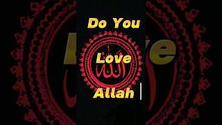 Do You Love Allah ??#youtubeshorts #islamic #islam #allah #quran #shortfeed #shorts