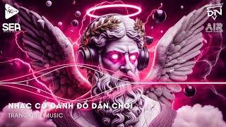 Nhạc Cổ Đánh Đổ Dân Chơi - Top 20 Bản Nhạc Nghe Nhiều Nhất 2024  BXH Nhạc Trẻ Remix Hot TikTok