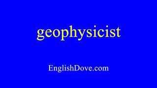 How to pronounce geophysicist in American English