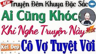 Ai cũng khen hay và xúc động khi nghe truyện này: Người Vợ Tuyệt Vời | Kể truyện đêm khuya ngủ ngon