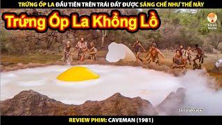 Trứng Ốp La Đầu Tiên Trên Trái Đất Được Sáng Chế Như Thế Này | Review Phim Caveman 1981