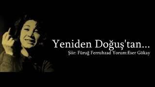 Füruğ Ferruhzad - Yeniden Doğuş (Yorum:Eser Gökay)