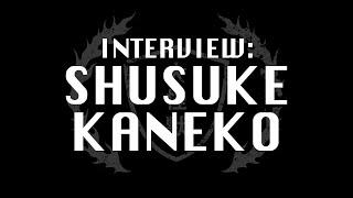 INTERVIEW: SHUSUKE KANEKO