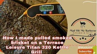 How to Make Smoked pulled Beef Brisket on a Terrace Leisure Titan 320 Kettle Grill