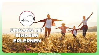  MIT KINDERN UMGEHEN LERNEN - 100% LIEBEVOLLER UMGANG - KINDER SPIRITUELL BEGLEITEN & ERZIEHEN