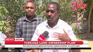 Turkana County begins a land registration process in Lodwar, Lokichar, and Lokichogio