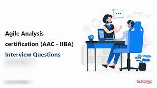 Agile Analysis certification (AAC- IIBA): Interview Questions | For more visit testpreptraining.ai