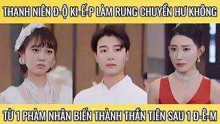 Thanh niên đ-ộ ki-ế-p làm rung chuyển hư không từ 1 phàm nhân thành thần tiên sau 1 đ-ê-m