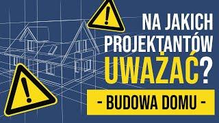 UWAŻAJ na tych architektów i projektantów domów!