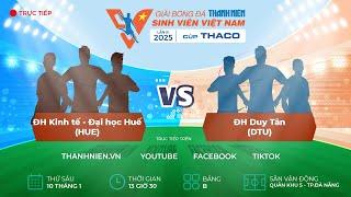 ĐH Kinh tế - Đại học Huế (HUE) - ĐH Duy Tân (DTU) | Vòng loại TNSV THACO cup 2025