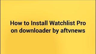 How to install Watchlist Pro using Downloader by AFTVnews?