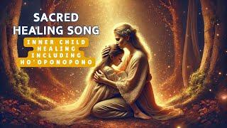 Inner Child Healing Song – (includes Ho’oponopono Prayer)