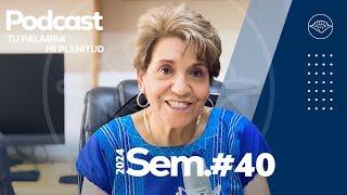 Semana 40 I Dra. Rosa Ma. Pardillo I Podcast Tu Palabra