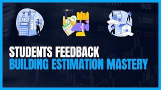 Students Feedback on Building Estimation Mastery Course