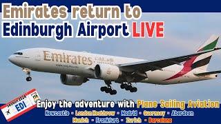 EMIRATES RETURNS | Watch the PLANES LIVE @Edinburgh AirportReal Time plane spotting | EK23 DXB