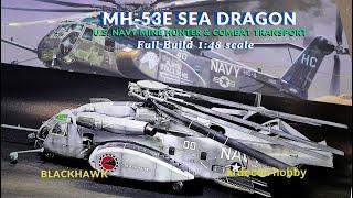 MH 53E Sea Dragon U.S. Navy Mine Hunter & Combat Transport Full Build 1:48 scale by Academy