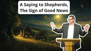 Luke 2:8-20 - A Saying to Shepherds, The Sign of Good News