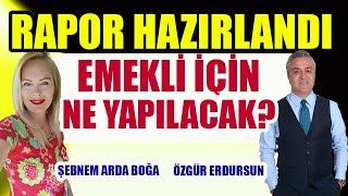 Rapor Hazırlandı Emekli İçin Ne Yapılacak ?