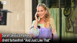 Sarah Jessica Parker dreht farbenfroh "And Just Like That" #germany | SH News German