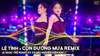 Lệ Tình x Con Đường Mưa Remix | LK Nhạc Trẻ Remix 8x 9x Đời Đầu Gây Nghiện Hiện Nay