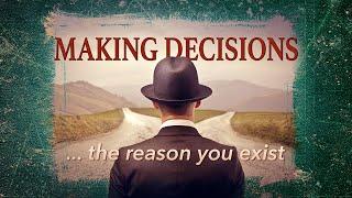 Making Decisions...the reason you exist