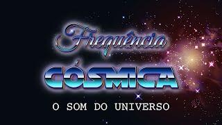 Frequência Cósmica - O Som do Universo - 528Hz