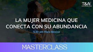 Materclass "La mujer medicina que conecta con su abundancia"